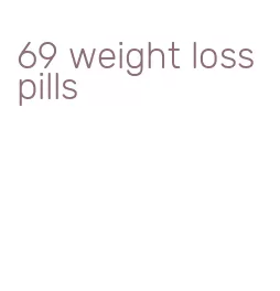 69 weight loss pills