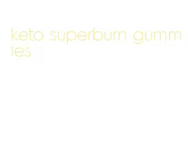 keto superburn gummies
