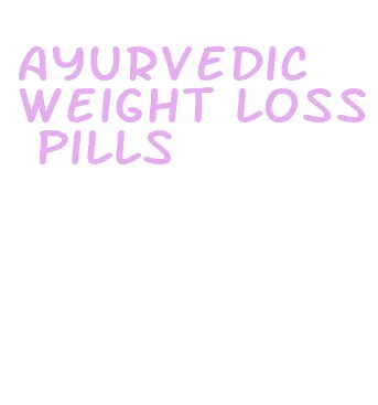 ayurvedic weight loss pills
