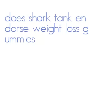 does shark tank endorse weight loss gummies