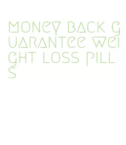 money back guarantee weight loss pills