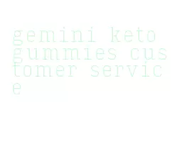 gemini keto gummies customer service