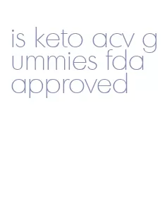 is keto acv gummies fda approved