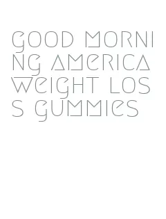good morning america weight loss gummies