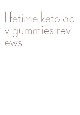 lifetime keto acv gummies reviews