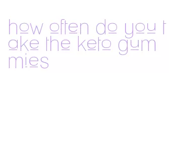 how often do you take the keto gummies