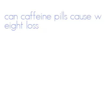 can caffeine pills cause weight loss
