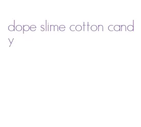 dope slime cotton candy