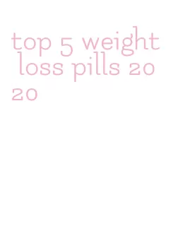 top 5 weight loss pills 2020
