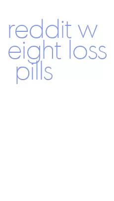 reddit weight loss pills