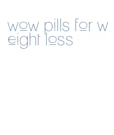 wow pills for weight loss