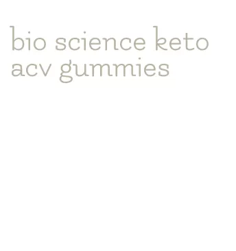 bio science keto acv gummies
