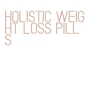 holistic weight loss pills