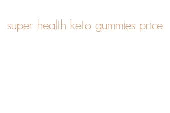 super health keto gummies price