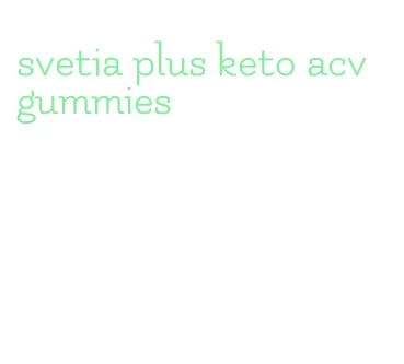 svetia plus keto acv gummies