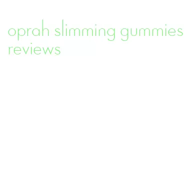 oprah slimming gummies reviews