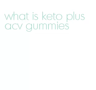 what is keto plus acv gummies