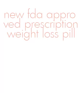 new fda approved prescription weight loss pill
