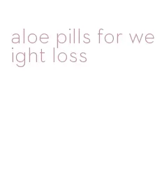 aloe pills for weight loss