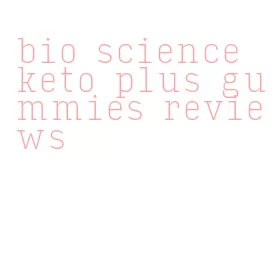 bio science keto plus gummies reviews