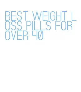 best weight loss pills for over 40
