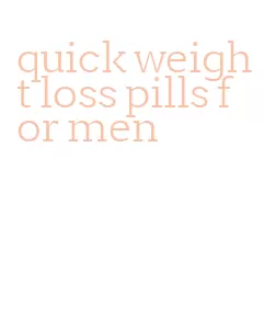 quick weight loss pills for men