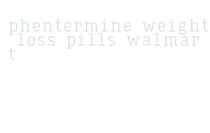 phentermine weight loss pills walmart