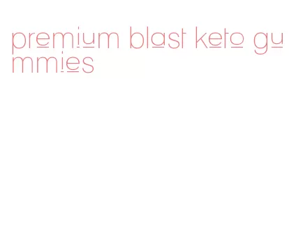 premium blast keto gummies