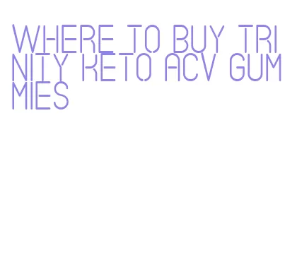 where to buy trinity keto acv gummies