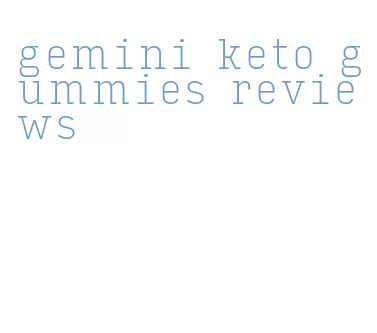 gemini keto gummies reviews