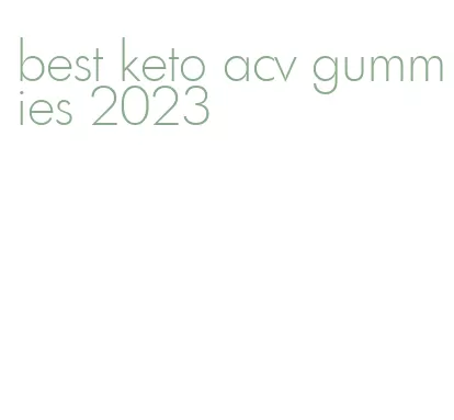 best keto acv gummies 2023