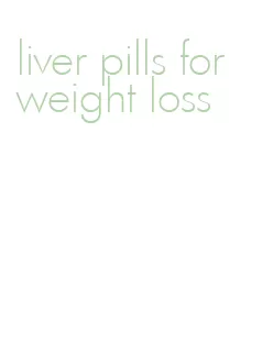 liver pills for weight loss