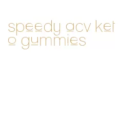 speedy acv keto gummies