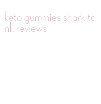 keto gummies shark tank reviews