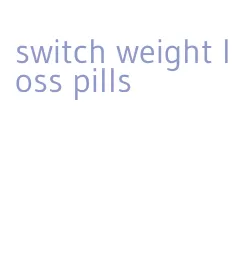 switch weight loss pills