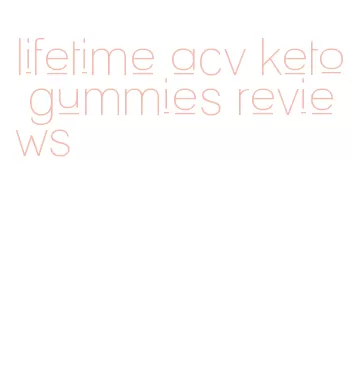 lifetime acv keto gummies reviews