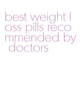 best weight loss pills recommended by doctors