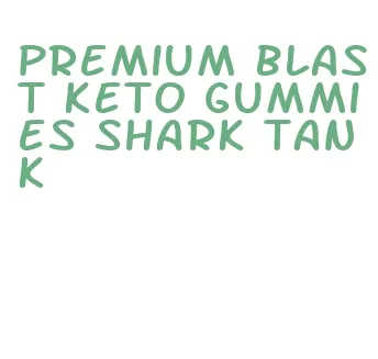 premium blast keto gummies shark tank