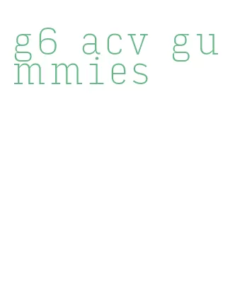 g6 acv gummies
