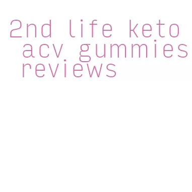 2nd life keto acv gummies reviews