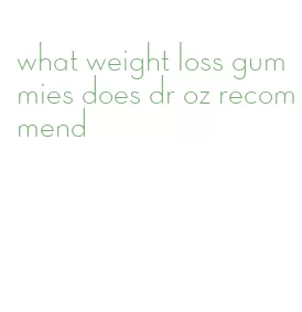 what weight loss gummies does dr oz recommend