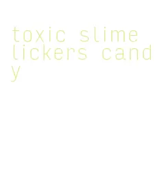 toxic slime lickers candy