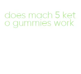does mach 5 keto gummies work