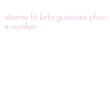 xtreme fit keto gummies phone number