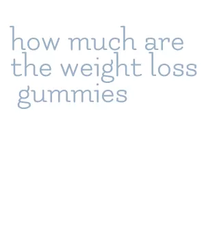 how much are the weight loss gummies