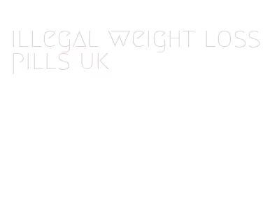 illegal weight loss pills uk
