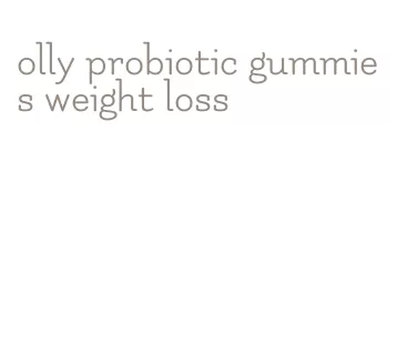 olly probiotic gummies weight loss