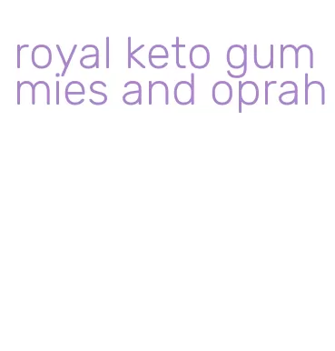 royal keto gummies and oprah