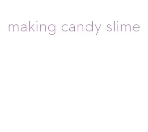 making candy slime