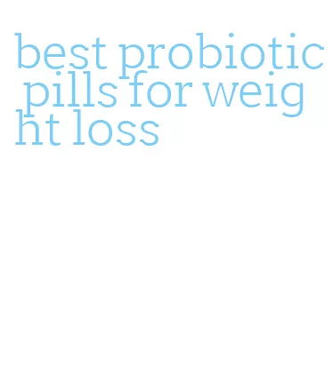 best probiotic pills for weight loss